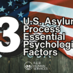 U.S. Asylum Process: 3 Essential Psychological Factors